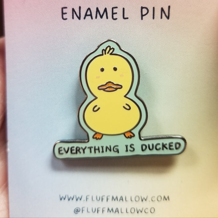 Everything Is Ducked ENAMEL PiN