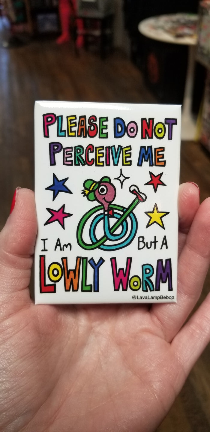 Please Do Not Perceive Me... Lowly Worm MAGNET
