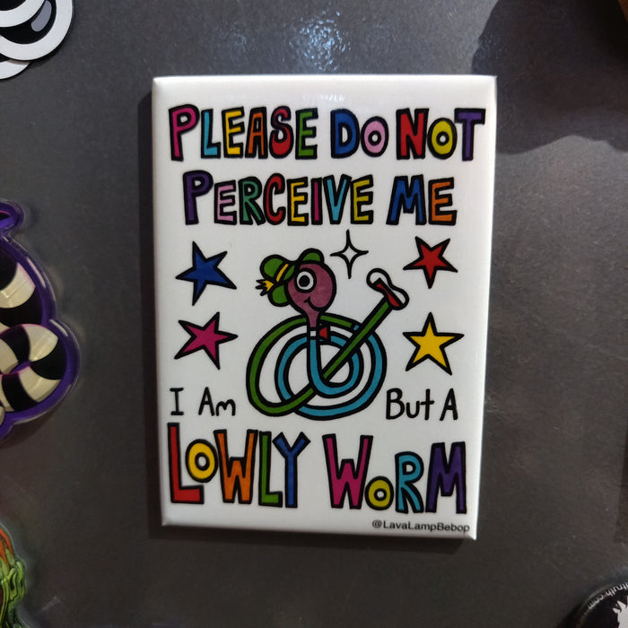 Please Do Not Perceive Me... Lowly Worm MAGNET