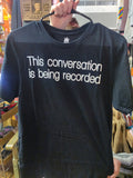 This Conversation is Being Recorded T-SHiRT